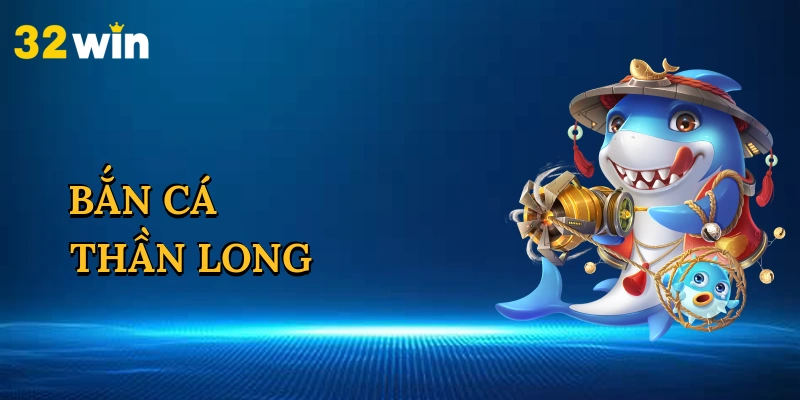 Bắn Cá Thần Long
