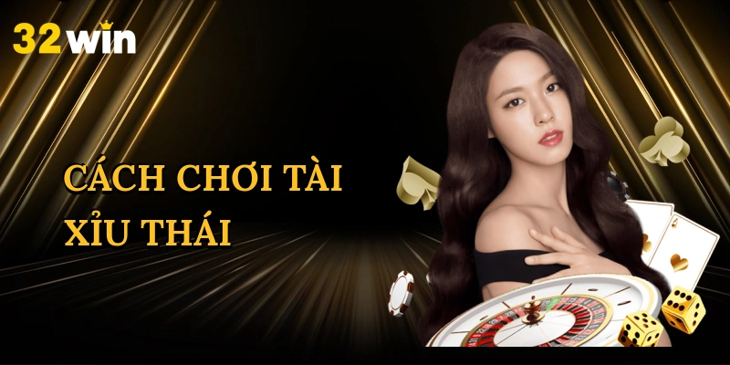 Cách chơi tài xỉu thái