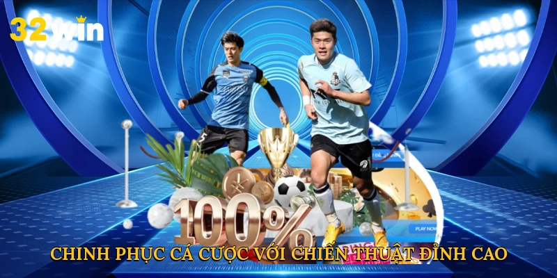 Chinh phục cá cược với chiến thuật đỉnh cao tại 32Win