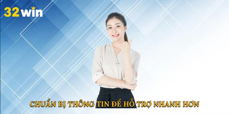 Chuẩn bị thông tin để hỗ trợ nhanh hơn