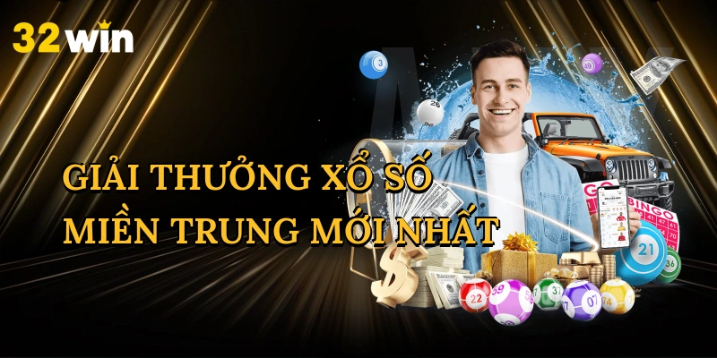 Giải Thưởng Xổ Số Miền Trung Mới Nhất