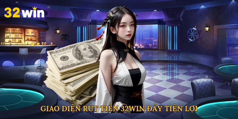 Hình ảnh giao diện rút tiền 32win đầy tiện lợi