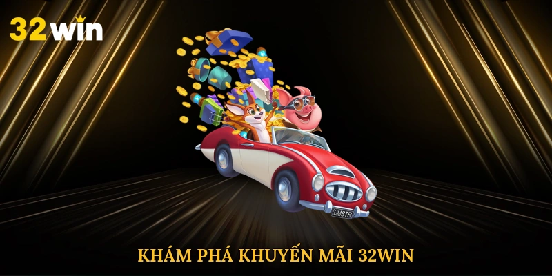 Khám phá khuyến mãi 32win