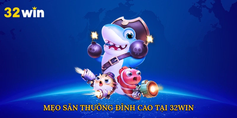 Mẹo săn thưởng đỉnh cao tại 32win