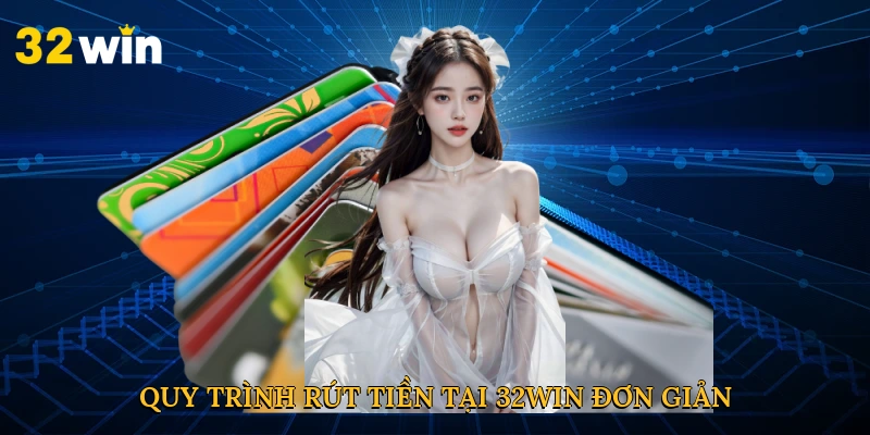 Quy trình rút tiền tại 32win đơn giản và hiệu quả
