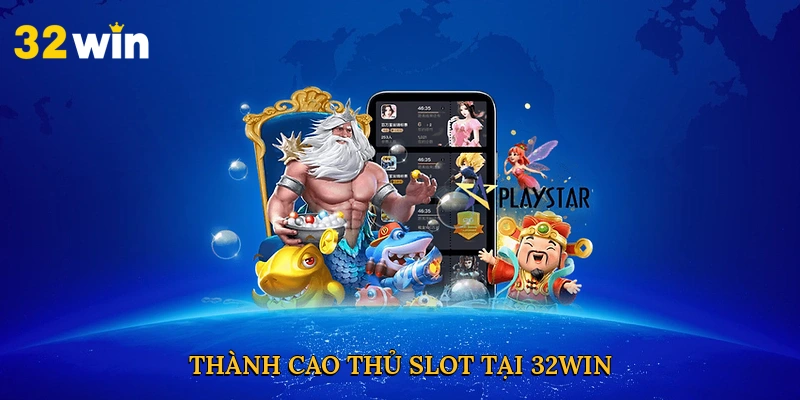 Thành cao thủ slot tại 32win