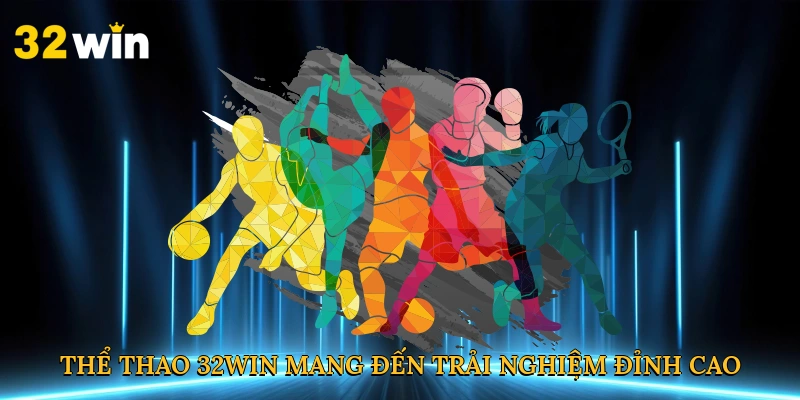 Thể thao 32win mang đến trải nghiệm cá cược đỉnh cao