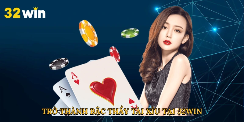 Trở thành bậc thầy tài xỉu tại 32win