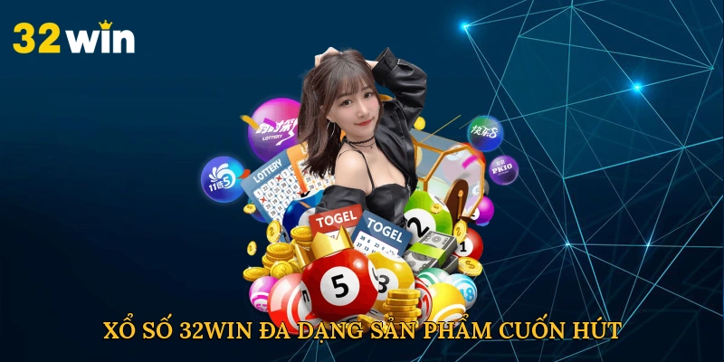 Xổ số 32win đa dạng sản phẩm cuốn hút